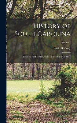 History of South Carolina: From its First Settlement in 1670 to the Year 1808; Volume 1 - Ramsay, David