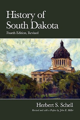 History of South Dakota, 4th Edition, Revised - Schell, Herbert S, and Miller, John E (Revised by)