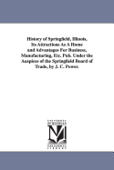 History of Springfield, Illinois: Its Attractions as a Home and Advantages for Business