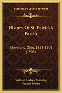 History of St. Patrick's Parish: Cleveland, Ohio, 1853-1903 (1903)