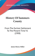 History Of Summers County: From The Earliest Settlement To The Present Time V1 (1908)