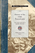 History of the 104th Pennsylvania Regime: From August 22nd, 1861 to September 30th, 1864