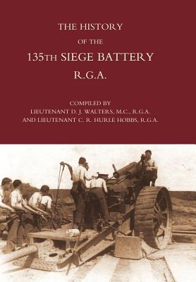 History of the 135th Siege Battery R.G.a - Lt D J Walters and Lt C R Hurle Hobbs