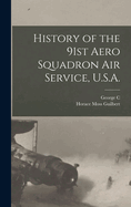 History of the 91st Aero Squadron Air Service, U.S.A. [Microform]
