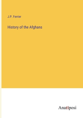 History of the Afghans - Ferrier, J P