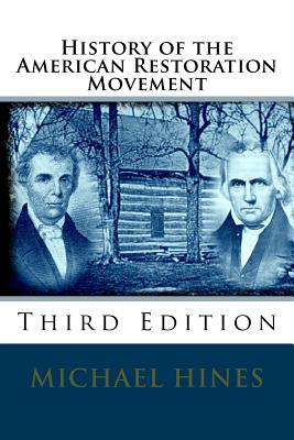History of the American Restoration Movement - Hines, Michael W