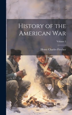 History of the American War; Volume 2 - Fletcher, Henry Charles