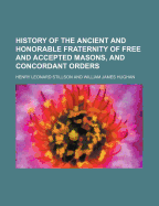 History of the Ancient & Honorable Fraternity of Free & Accepted Masons, & Concordant Orders