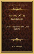 History of the Backwoods: Or the Region of the Ohio (1843)