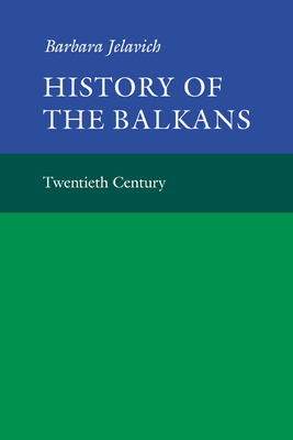 History of the Balkans: Volume 2 - Jelavich, Barbara