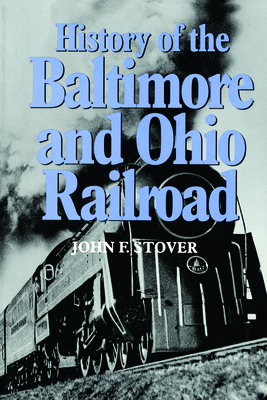 History of the Baltimore and Ohio Railroad - Stover, John F