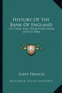 History Of The Bank Of England: Its Times And Traditions From 1694 To 1844