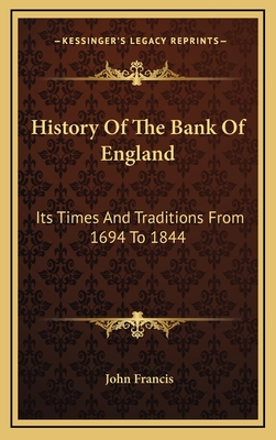 History of the Bank of England: Its Times and Traditions from 1694 to 1844 - Francis, John