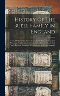 History Of The Buell Family In England: From The Remotest Times Ascertainable From Our Ancient Histories, And In America, From Town, Parish, Church And Family Records. Illustrated With Portraits And Coat Armorial