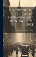 History of the Bureau of Engraving and Printing, 1862-1962