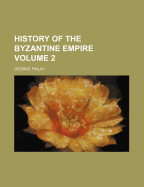 History of the Byzantine Empire; Volume 2