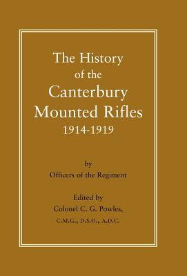 History of the Canterbury Mounted Rifles 1914-1919 - Powles, C G, Colonel, and Colonel C G Powles Cmg Dso