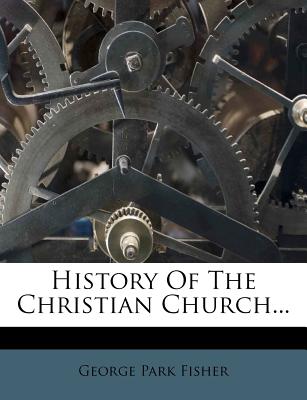 History of the Christian Church - Fisher, George Park