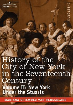 History of the City of New York in the Seventeenth Century, Volume II - Van Rensselaer, Schuyler, Mrs., and Van Rensselaer, Mariana Griswold