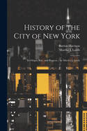 History of the City of New York: Its Origin, Rise, and Progress / by Martha J. Lamb