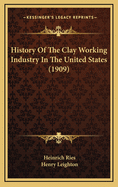 History of the Clay Working Industry in the United States (1909)