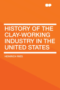 History of the Clay-Working Industry in the United States