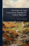 History of the Colonial Empire of Great Britain