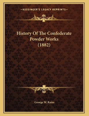History of the Confederate Powder Works (1882) - Rains, George Washington