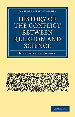 History of the Conflict between Religion and Science - Draper, John William