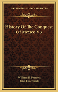 History of the Conquest of Mexico V3