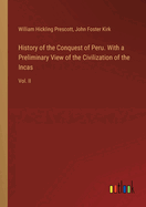 History of the Conquest of Peru. With a Preliminary View of the Civilization of the Incas: Vol. II