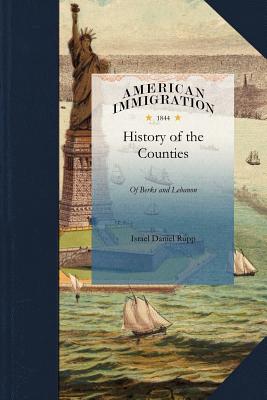 History of the Counties of Berks and Lebanon - Israel Daniel Rupp, and Rupp, Israel Daniel