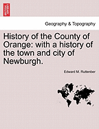 History of the County of Orange: With a History of the Town and City of Newburgh.