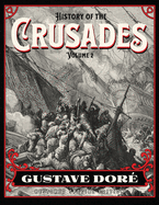 History of the Crusades Volume 2: Gustave Dor? Restored Special Edition