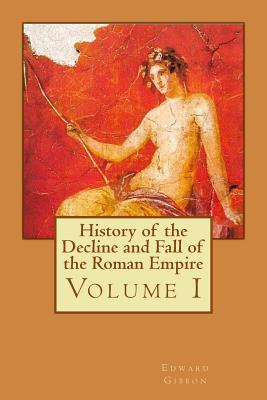 History of the Decline and Fall of the Roman Empire: Volume I - Bates, Philip (Editor), and Gibbon, Edward