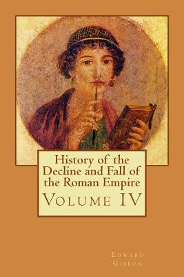 History of the Decline and Fall of the Roman Empire: Volume IV - Bates, Philip (Editor), and Gibbon, Edward