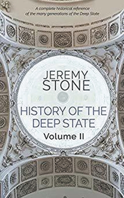 History of the Deep State Volume II - Stone, Jeremy