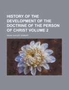 History of the Development of the Doctrine of the Person of Christ Volume 2