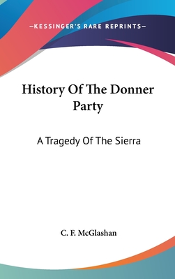 History Of The Donner Party: A Tragedy Of The Sierra - McGlashan, C F