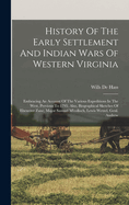 History Of The Early Settlement And Indian Wars Of Western Virginia: Embracing An Account Of The Various Expeditions In The West, Previous To 1795. Also, Biographical Sketches Of Ebenezer Zane, Major Samuel M'colloch, Lewis Wetzel, Genl. Andrew