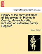 History of the Early Settlement of Bridgewater in Plymouth County, Massachusetts, Including an Extensive Family Register