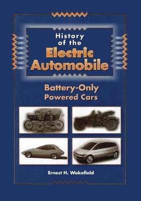History of the Electric Automobile: Battery-Only Powered Cars - Wakefield, Ernest H