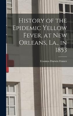 History of the Epidemic Yellow Fever, at New Orleans, La., in 1853 - Fenner, Erasmus Darwin