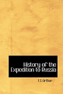 History of the Expedition to Russia - Arthur, T S