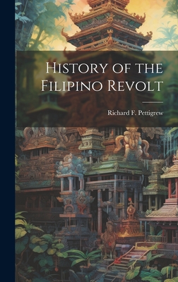 History of the Filipino Revolt - Pettigrew, Richard F (Richard Frankl (Creator)