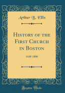 History of the First Church in Boston: 1630-1880 (Classic Reprint)