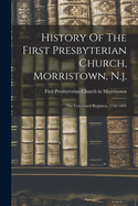 History of the First Presbyterian Church, Morristown, N.J.: The Combined Registers, 1742-1891