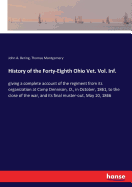 History of the Forty-Eighth Ohio Vet. Vol. Inf.: giving a complete account of the regiment from its organization at Camp Dennison, O., in October, 1861, to the close of the war, and its final muster-out, May 10, 1866