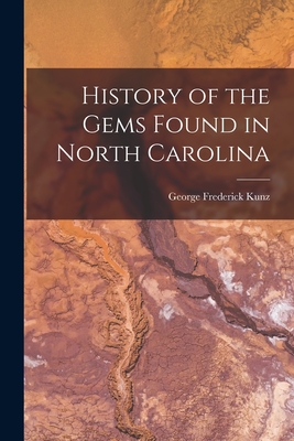 History of the Gems Found in North Carolina - Kunz, George Frederick
