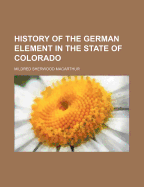 History of the German Element in the State of Colorado